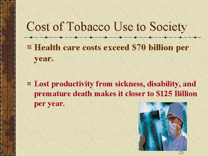 Cost of Tobacco Use to Society Health care costs exceed $70 billion per year.