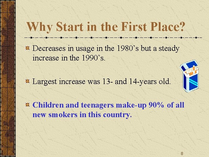 Why Start in the First Place? Decreases in usage in the 1980’s but a