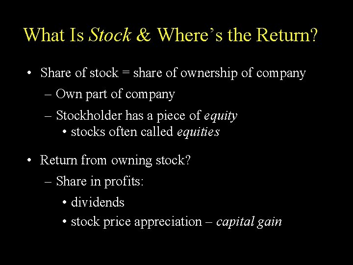 What Is Stock & Where’s the Return? • Share of stock = share of