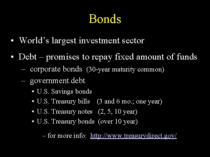 Bonds • World’s largest investment sector • Debt – promises to repay fixed amount