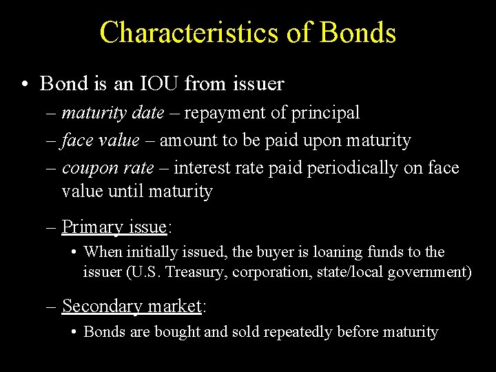 Characteristics of Bonds • Bond is an IOU from issuer – maturity date –
