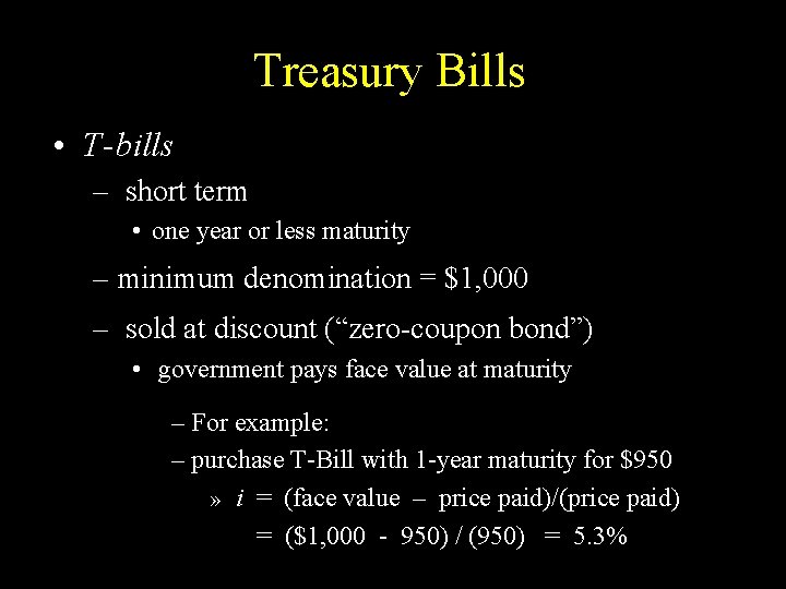 Treasury Bills • T-bills – short term • one year or less maturity –