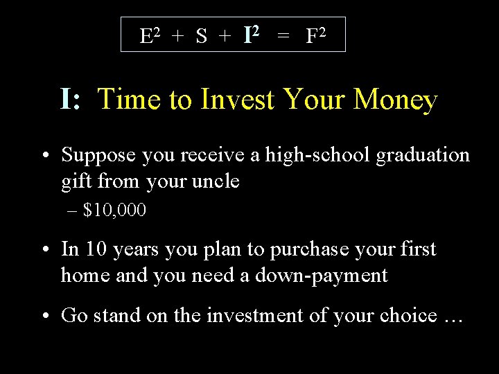 E 2 + S + I 2 = F 2 I: Time to Invest