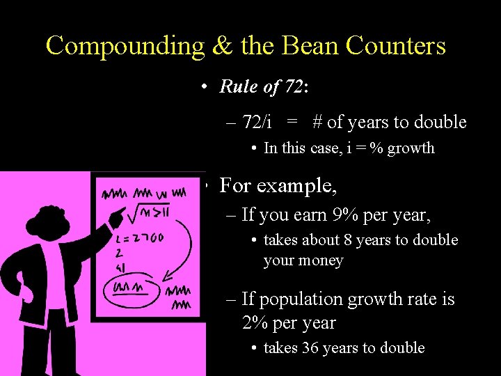 Compounding & the Bean Counters • Rule of 72: – 72/i = # of