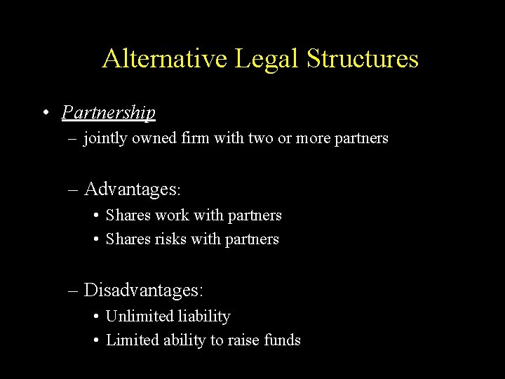 Alternative Legal Structures • Partnership – jointly owned firm with two or more partners