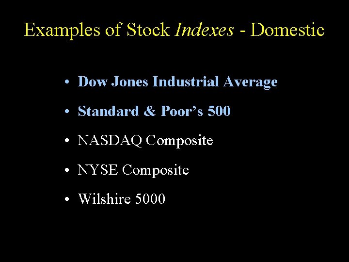 Examples of Stock Indexes - Domestic • Dow Jones Industrial Average • Standard &