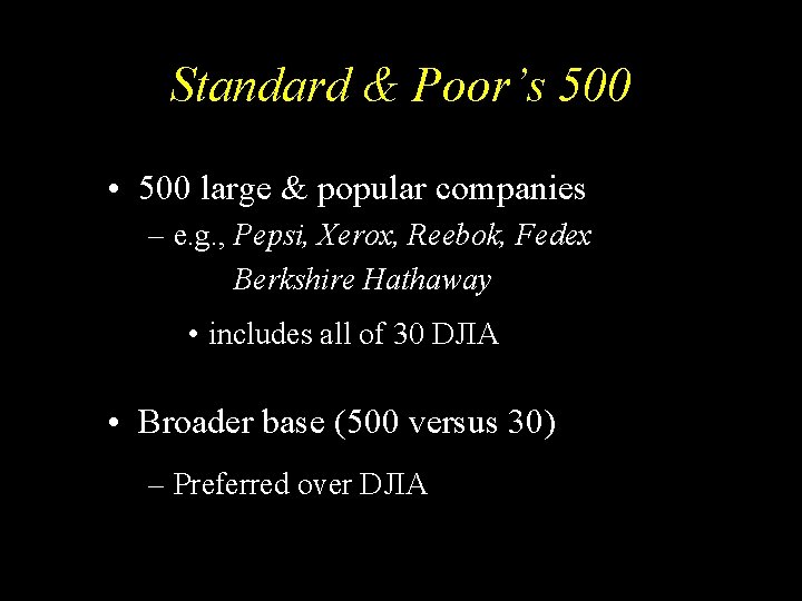 Standard & Poor’s 500 • 500 large & popular companies – e. g. ,