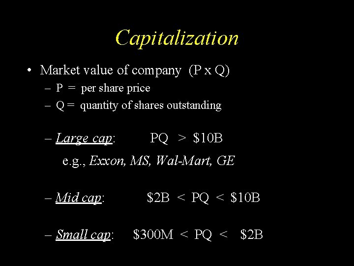 Capitalization • Market value of company (P x Q) – P = per share