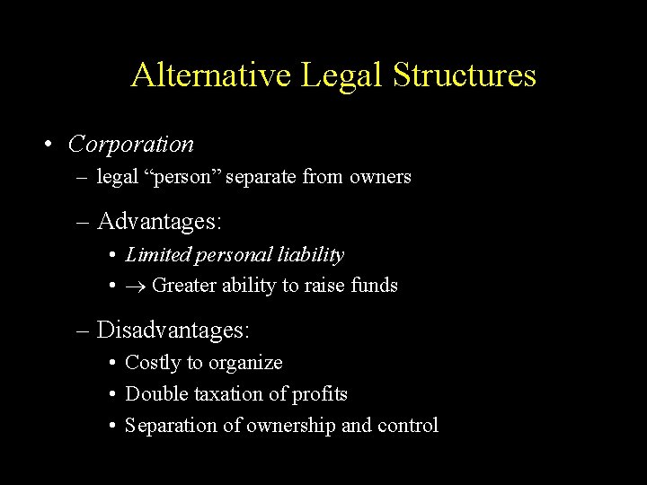 Alternative Legal Structures • Corporation – legal “person” separate from owners – Advantages: •