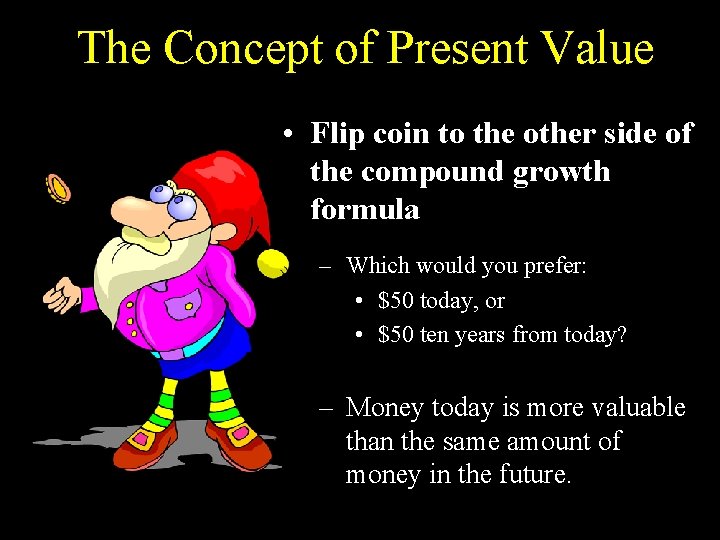 The Concept of Present Value • Flip coin to the other side of the