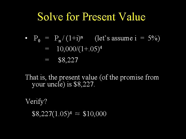 Solve for Present Value • P 0 = Pn / (1+i)n (let’s assume i