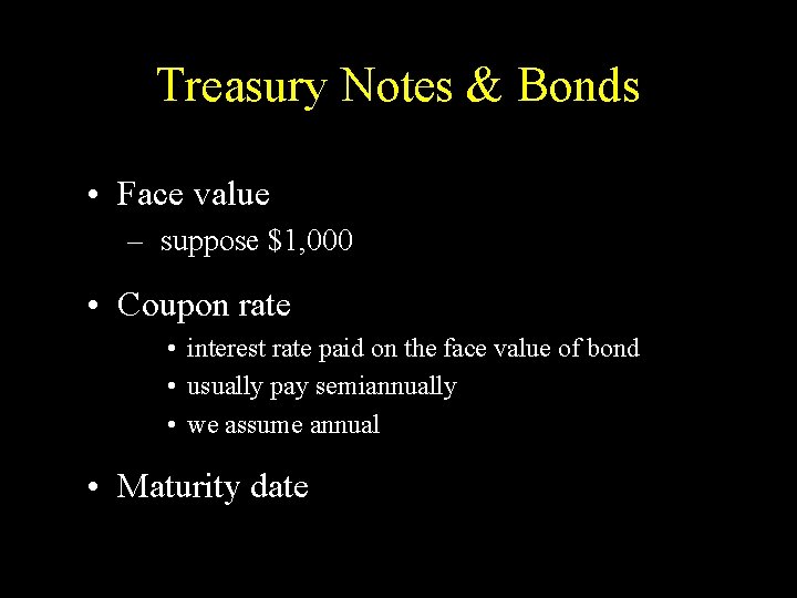 Treasury Notes & Bonds • Face value – suppose $1, 000 • Coupon rate