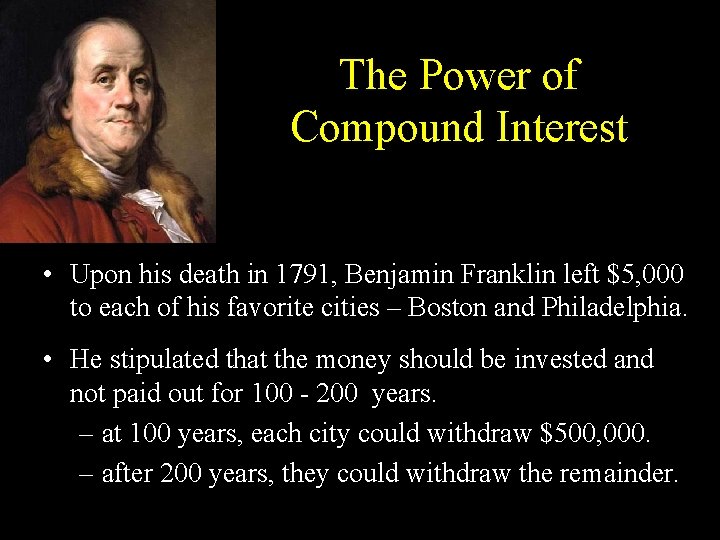 The Power of Compound Interest • Upon his death in 1791, Benjamin Franklin left