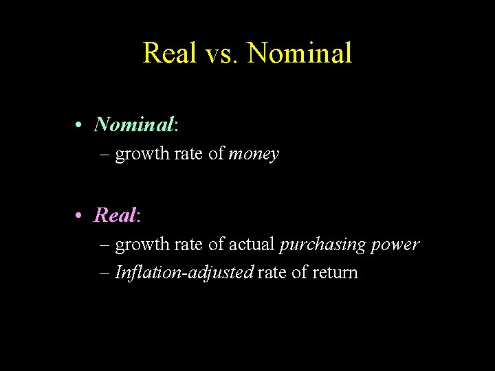 Real vs. Nominal • Nominal: – growth rate of money • Real: – growth