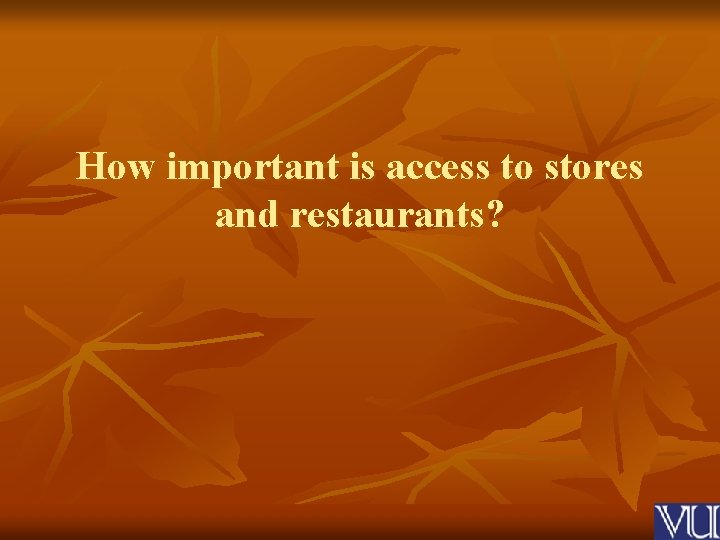 How important is access to stores and restaurants? 