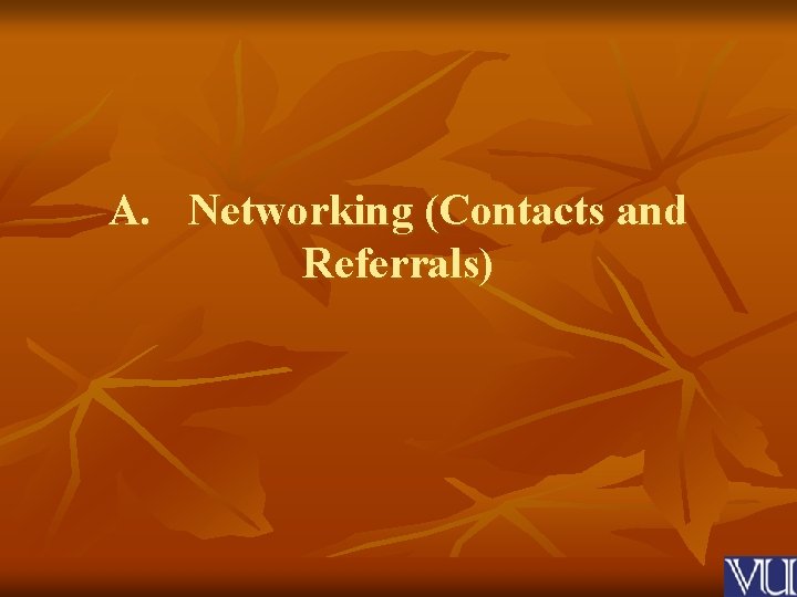 A. Networking (Contacts and Referrals) 