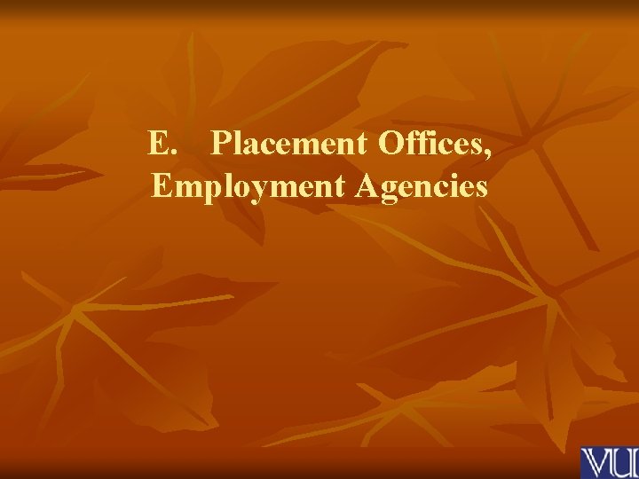 E. Placement Offices, Employment Agencies 