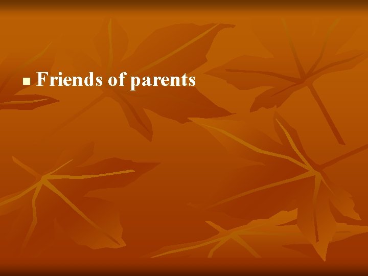 n Friends of parents 