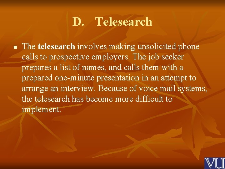 D. Telesearch n The telesearch involves making unsolicited phone calls to prospective employers. The