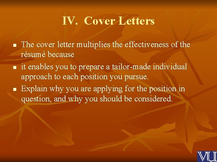 IV. Cover Letters n n n The cover letter multiplies the effectiveness of the