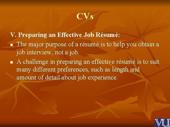 CVs V. Preparing an Effective Job Résumé: n The major purpose of a résumé