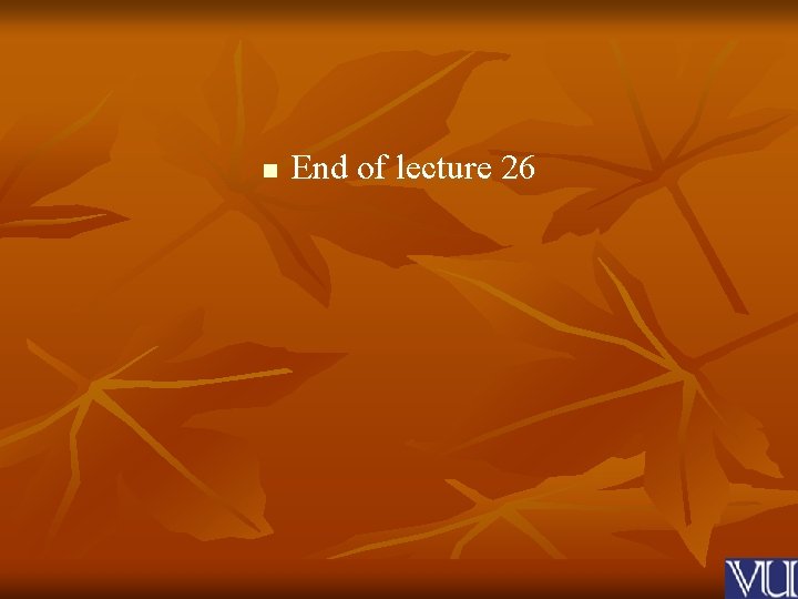 n End of lecture 26 