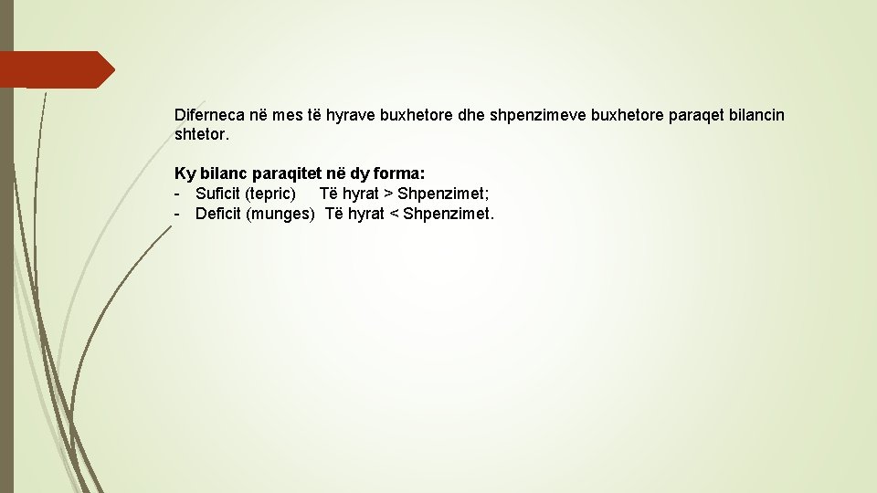 Diferneca në mes të hyrave buxhetore dhe shpenzimeve buxhetore paraqet bilancin shtetor. Ky bilanc