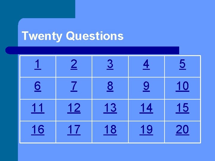 Twenty Questions 1 2 3 4 5 6 7 8 9 10 11 12 Twenty Questions 1 2 3 4 5 6 7 8 9 10 11 12