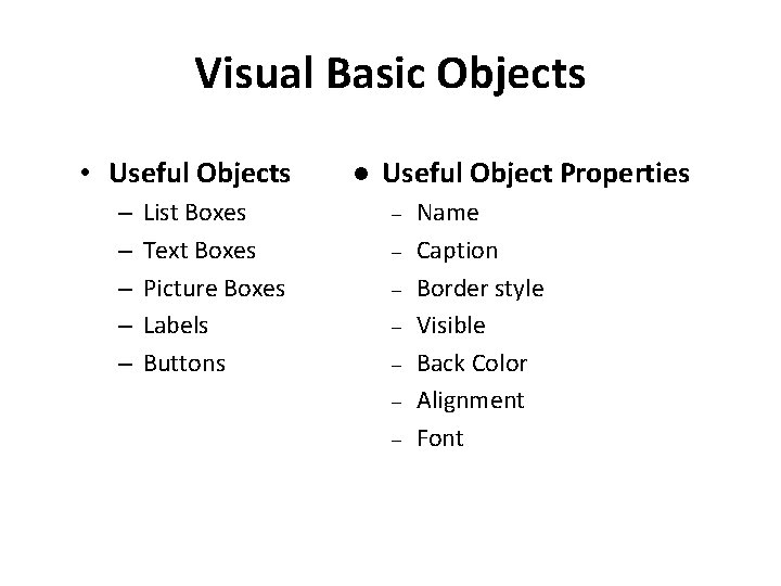 Visual Basic Objects • Useful Objects – – – List Boxes Text Boxes Picture