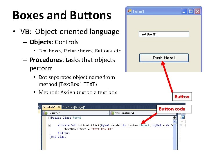 Boxes and Buttons • VB: Object-oriented language – Objects: Controls • Text boxes, Picture