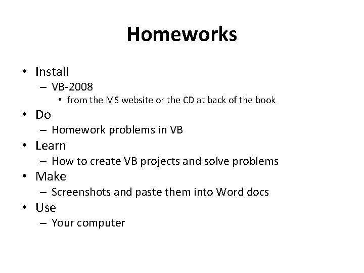 Homeworks • Install – VB-2008 • Do • from the MS website or the