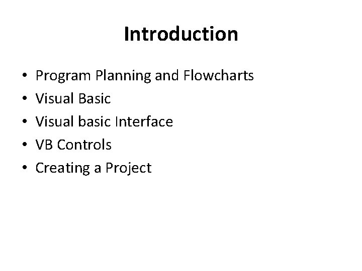 Introduction • • • Program Planning and Flowcharts Visual Basic Visual basic Interface VB