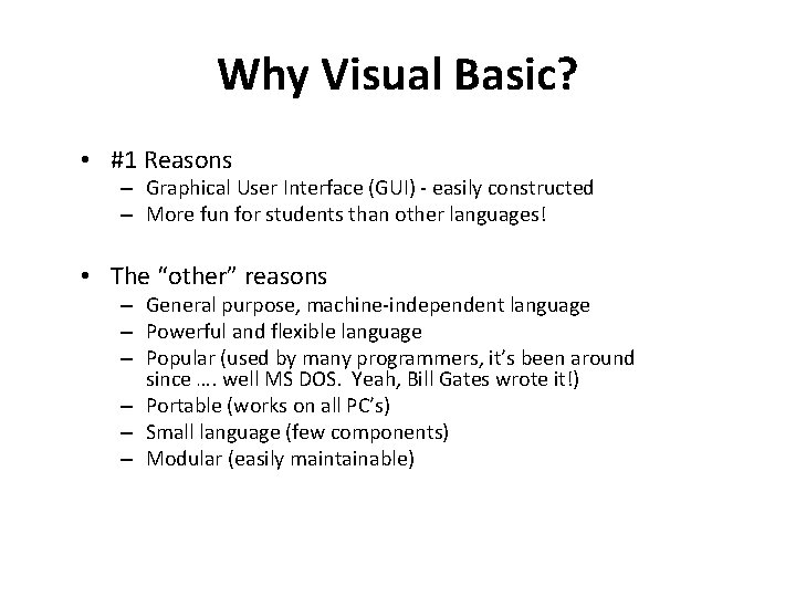 Why Visual Basic? • #1 Reasons – Graphical User Interface (GUI) - easily constructed