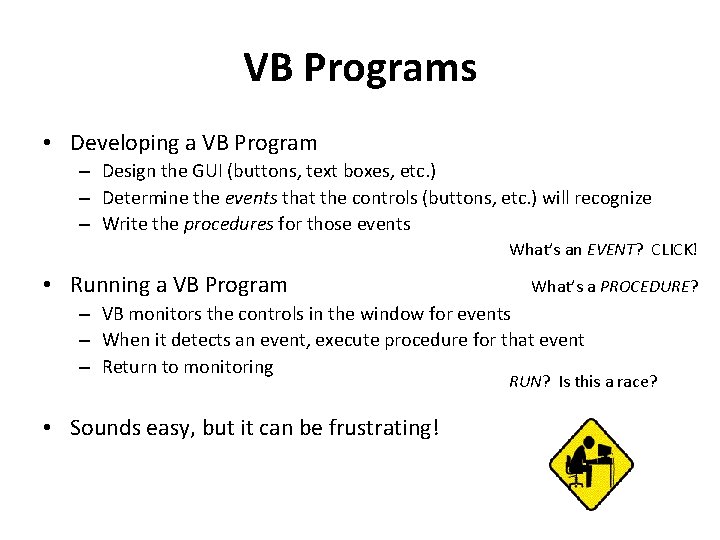 VB Programs • Developing a VB Program – Design the GUI (buttons, text boxes,