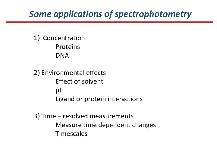 Some applications of spectrophotometry 1) Concentration Proteins DNA 2) Environmental effects Effect of solvent
