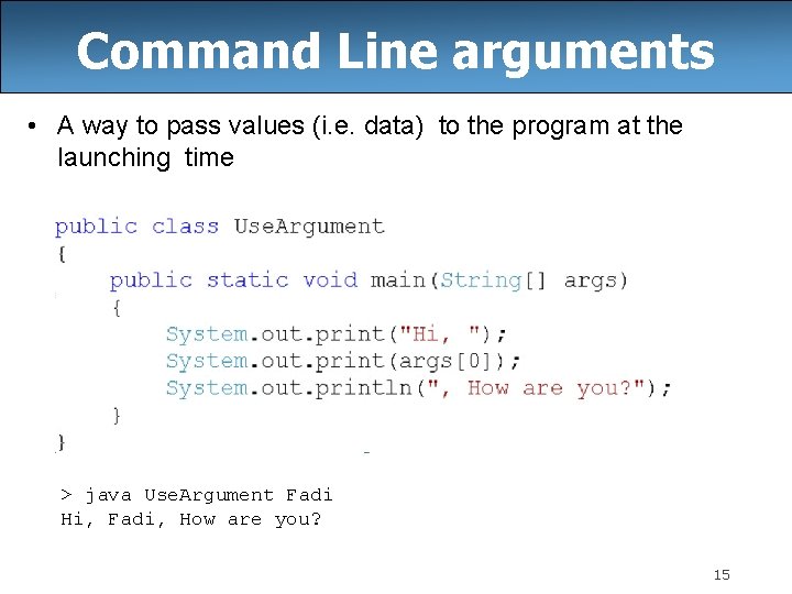 Command Line arguments • A way to pass values (i. e. data) to the