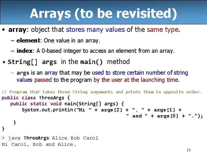 Arrays (to be revisited) • array: object that stores many values of the same