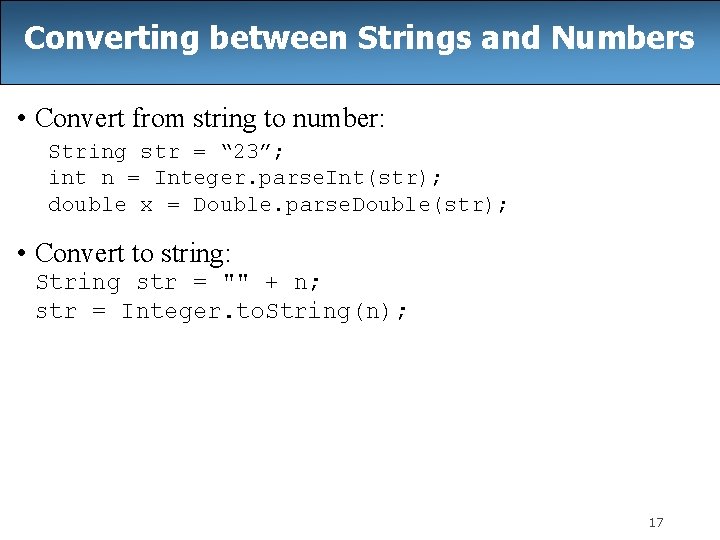 Converting between Strings and Numbers • Convert from string to number: String str =