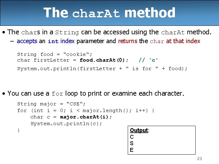 The char. At method • The chars in a String can be accessed using