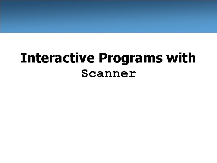 Interactive Programs with Scanner 