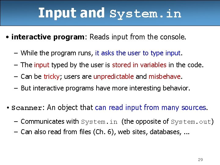 Input and System. in • interactive program: Reads input from the console. – While