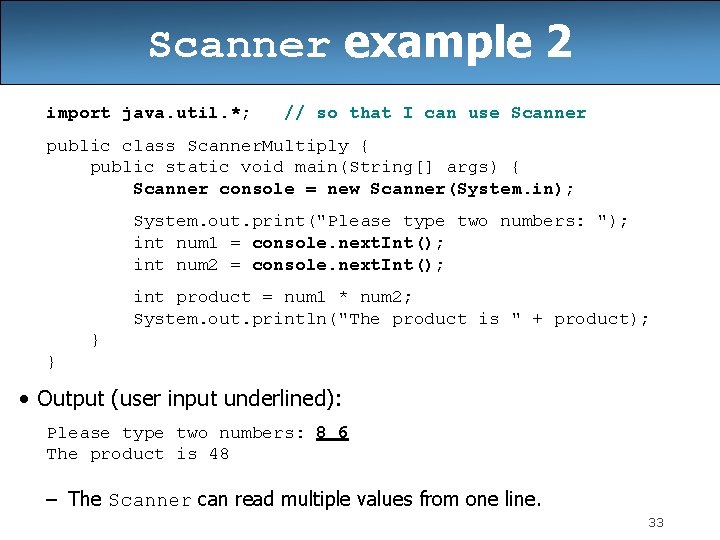 Scanner example 2 import java. util. *; // so that I can use Scanner