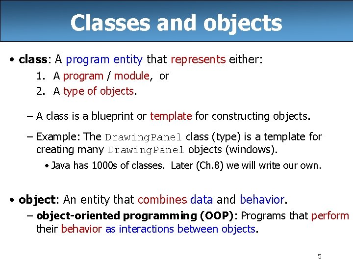 Classes and objects • class: A program entity that represents either: 1. A program