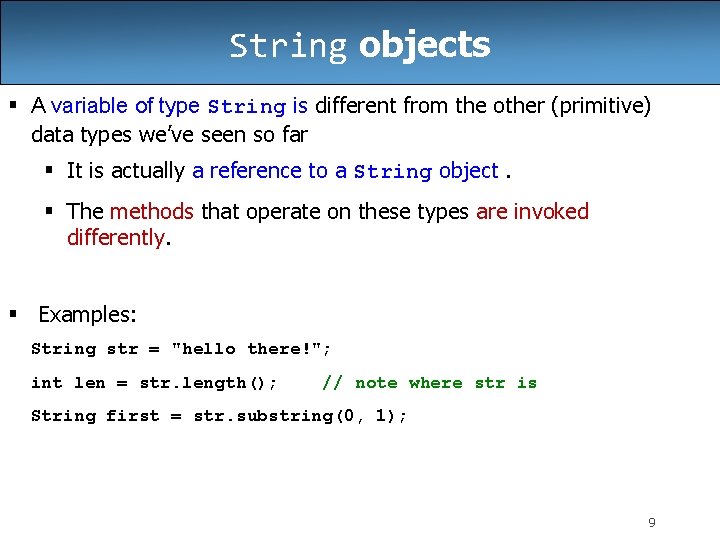 String objects § A variable of type String is different from the other (primitive)