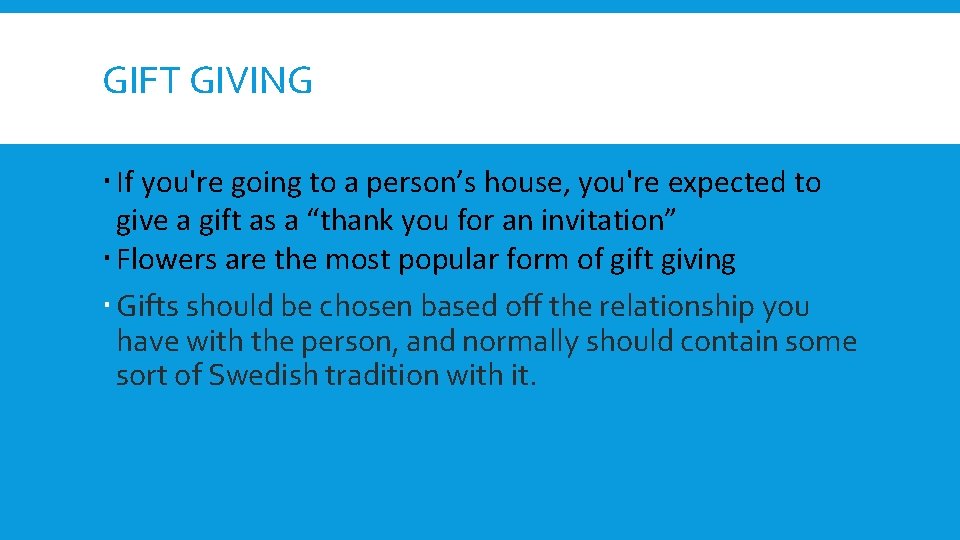 GIFT GIVING If you're going to a person’s house, you're expected to give a