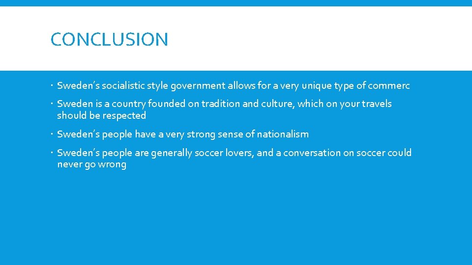 CONCLUSION Sweden’s socialistic style government allows for a very unique type of commerc Sweden