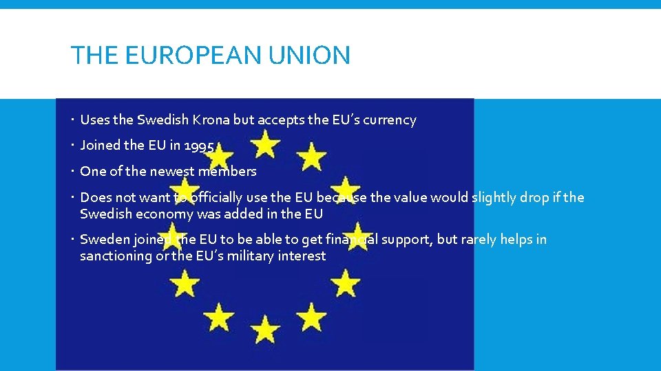 THE EUROPEAN UNION Uses the Swedish Krona but accepts the EU’s currency Joined the