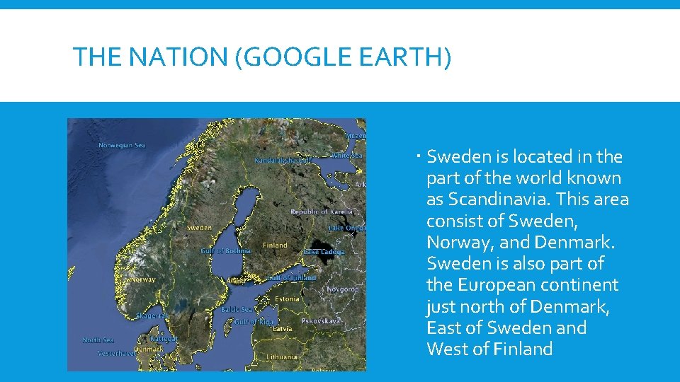 THE NATION (GOOGLE EARTH) Sweden is located in the part of the world known