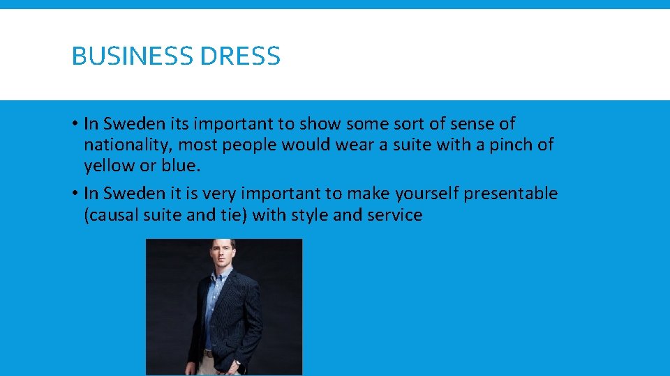 BUSINESS DRESS • In Sweden its important to show some sort of sense of