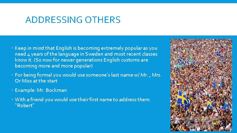 ADDRESSING OTHERS Keep in mind that English is becoming extremely popular as you need